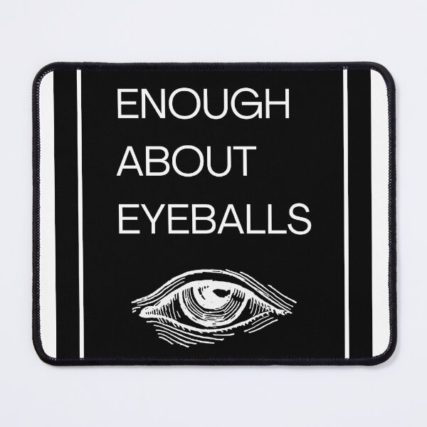 Item preview, Enough About Eyeballs white designed and sold by ootzie.