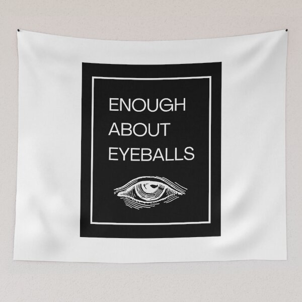 Item preview, Enough About Eyeballs white designed and sold by ootzie.