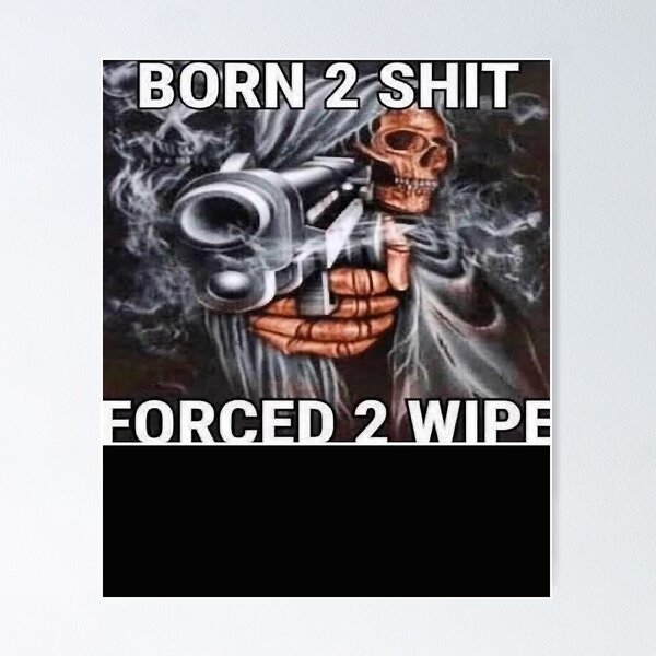 Item preview, Born to shit, Forced to wipe Essential designed and sold by NathanaelCla.