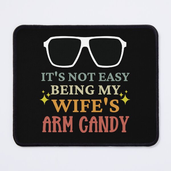 Item preview, It's Not Easy Being My Wife's Arm Candy designed and sold by MacAndMoose.