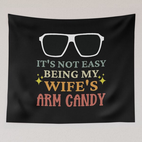 Item preview, It's Not Easy Being My Wife's Arm Candy designed and sold by MacAndMoose.