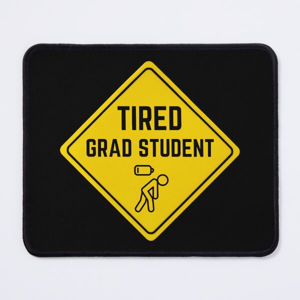 Item preview, Tired Grad Student – Grad School designed and sold by cinsarad.