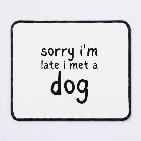 Item preview, Sorry i'm late i met a Dog designed and sold by Magicalair.