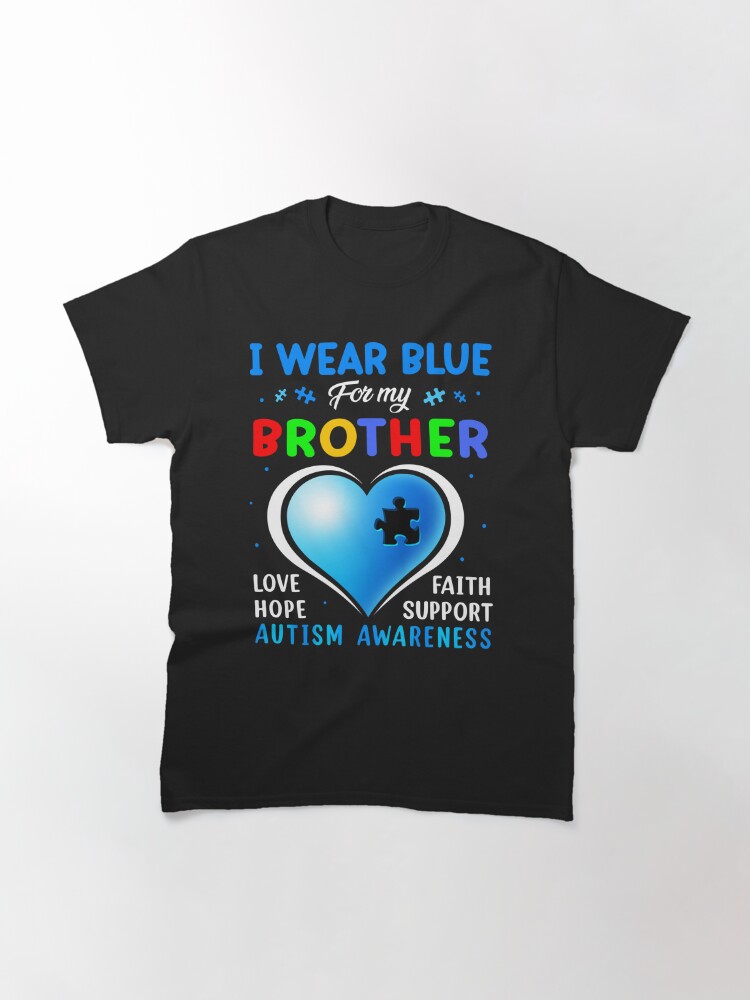 I Wear Blue For My Brother Autism Awareness Family Support Classic T-Shirt