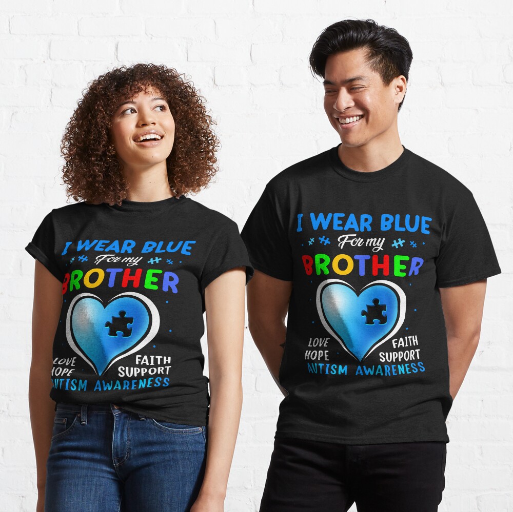 I Wear Blue For My Brother Autism Awareness Family Support Classic T-Shirt I Wear Blue For My Brother Autism Awareness Family Support Classic T-Shirt