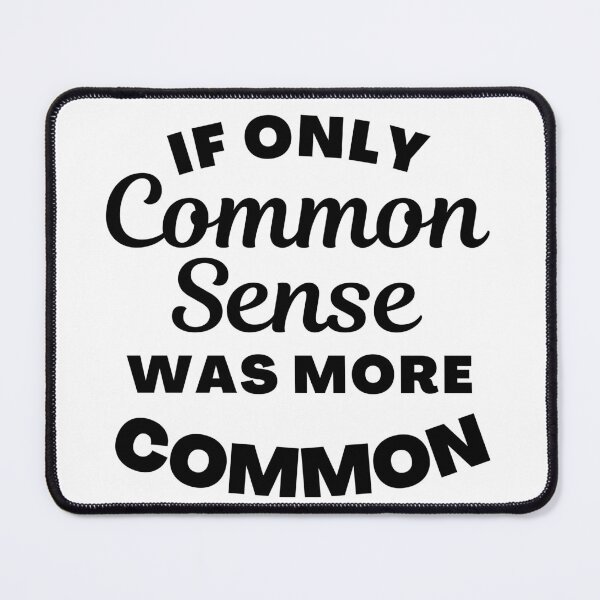 Item preview, If Only Common Sense Was More Common. Funny No Common Sense Saying. designed and sold by That Cheeky Tee.