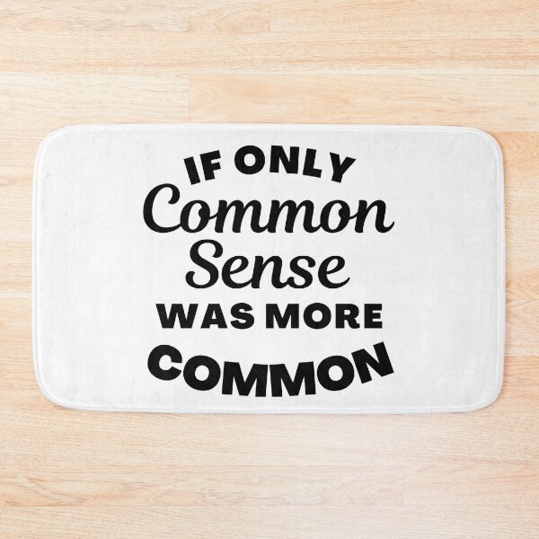Item preview, If Only Common Sense Was More Common. Funny No Common Sense Saying. designed and sold by That Cheeky Tee.