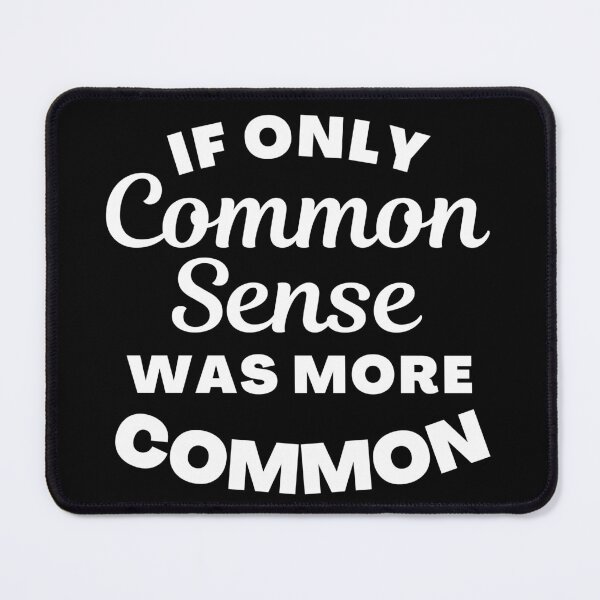 Item preview, If Only Common Sense Was More Common. Funny No Common Sense Saying. designed and sold by That Cheeky Tee.