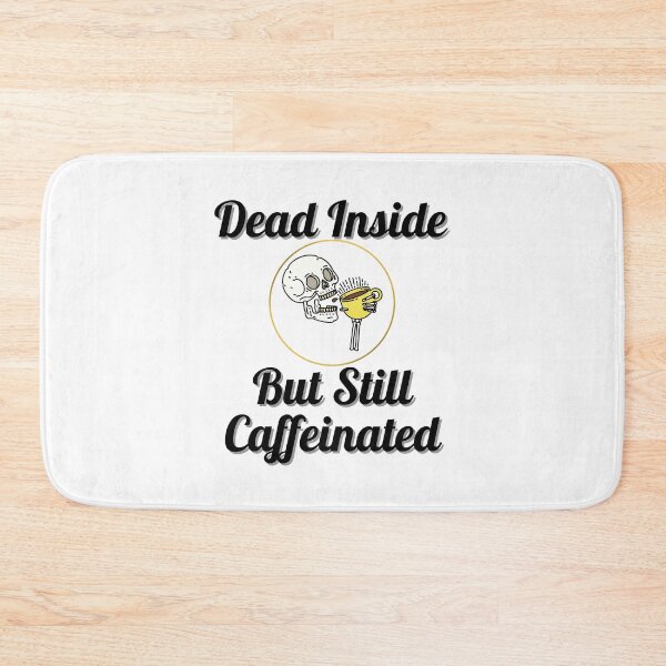 Item preview, Dead Inside But Still Caffeinated  designed and sold by Peter Stawicki.