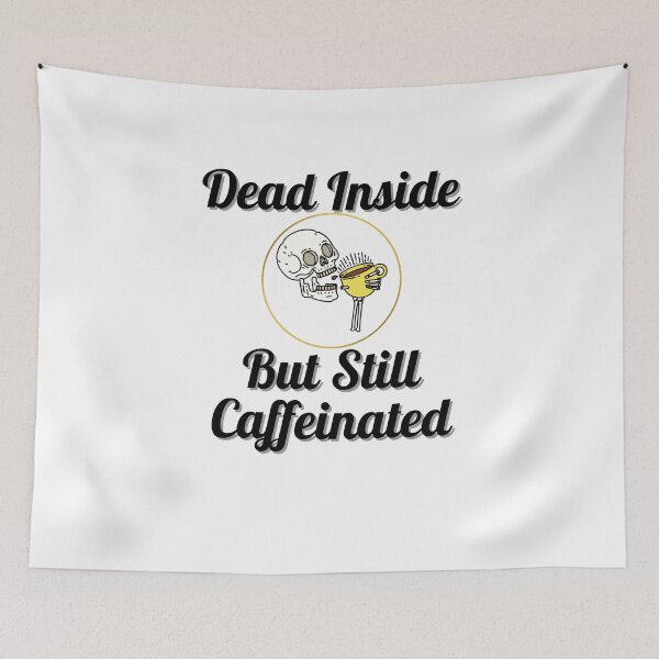 Item preview, Dead Inside But Still Caffeinated  designed and sold by Peter Stawicki.