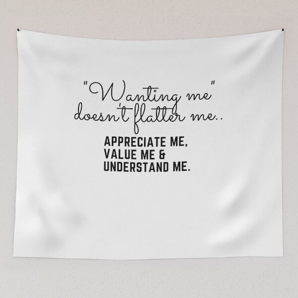 Item preview, Wanting me doesn't flatter me.. appreciate me, value me & understand me.. designed and sold by keenikai.