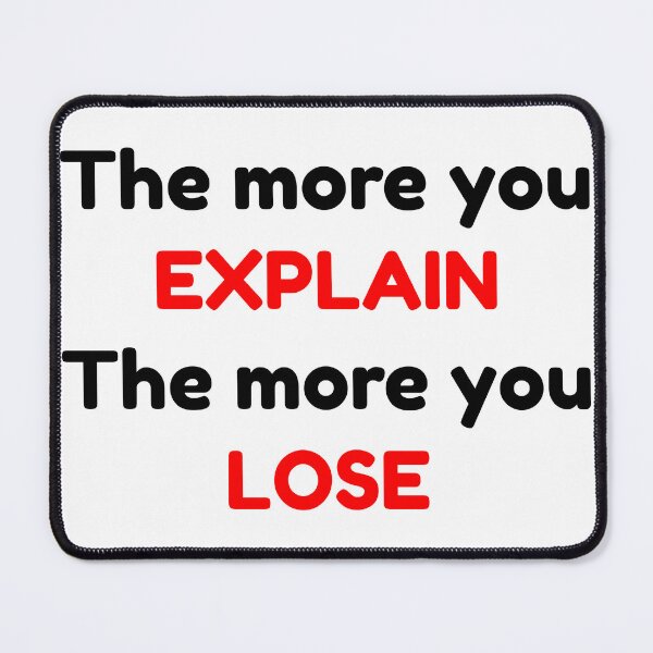 Item preview, The more you EXPLAIN The more you LOSE designed and sold by LargeShop.