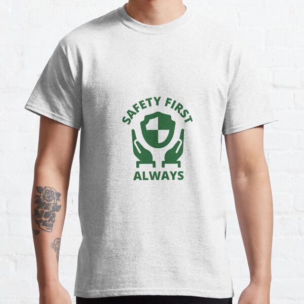 Safety Quotes "Safety First Always" Classic T-Shirt