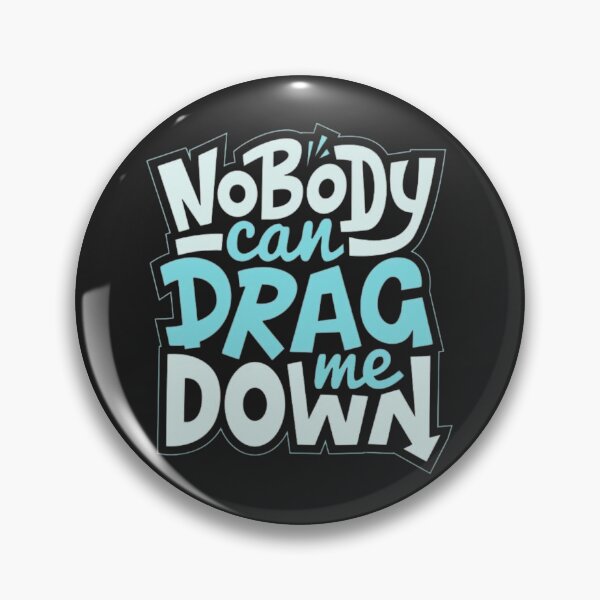 Item preview, Nobody Can Drag Me Down | Statement Tees,Hoodies, Pinballs & stickers designed and sold by CosmoMerchStore.