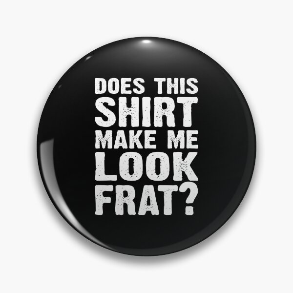 Item preview, Does this shirt make look Frat designed and sold by MallieWelch.