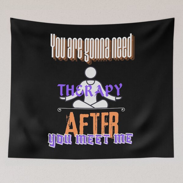 Item preview, You are gonna need therapy after you meet me designed and sold by MallieWelch.