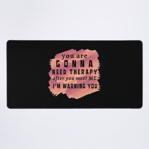 Item preview, You Are Gonna Need Therapy After You Meet Me designed and sold by MallieWelch.