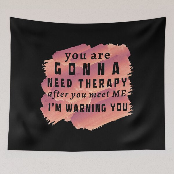 Item preview, You Are Gonna Need Therapy After You Meet Me designed and sold by MallieWelch.