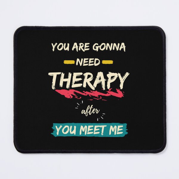 Item preview, You Are Gonna Need Therapy After You Meet Me designed and sold by MallieWelch.