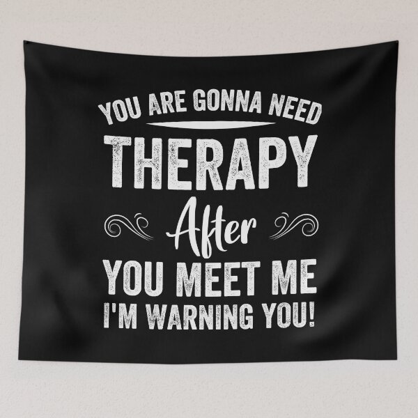 Item preview, You Are Gonna Need Therapy After You Meet Me designed and sold by MallieWelch.