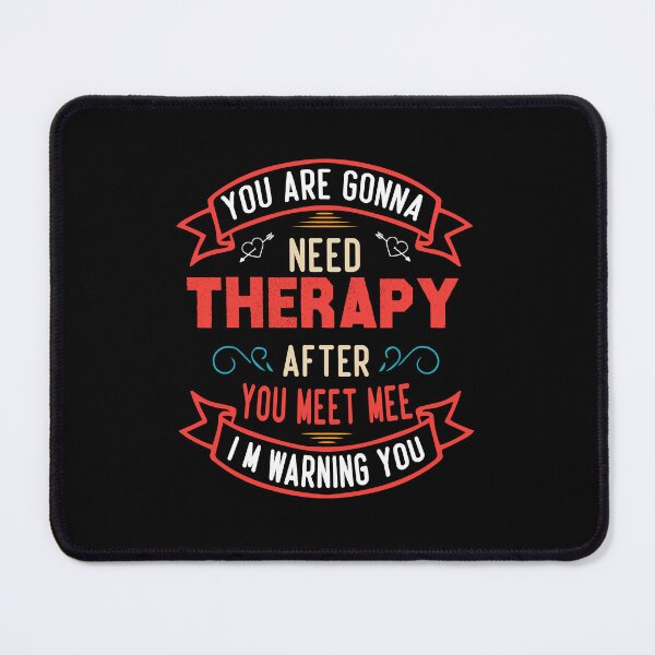 Item preview, funny ,You Are Gonna Need Therapy ,After You Meet Me ,Shirt funny ,sarcasme designed and sold by MallieWelch.
