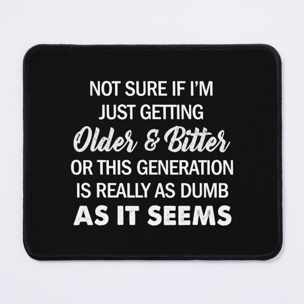 Item preview, Not Sure If I'm Just Getting Older And Bitter Quote designed and sold by NomotoSicuko.