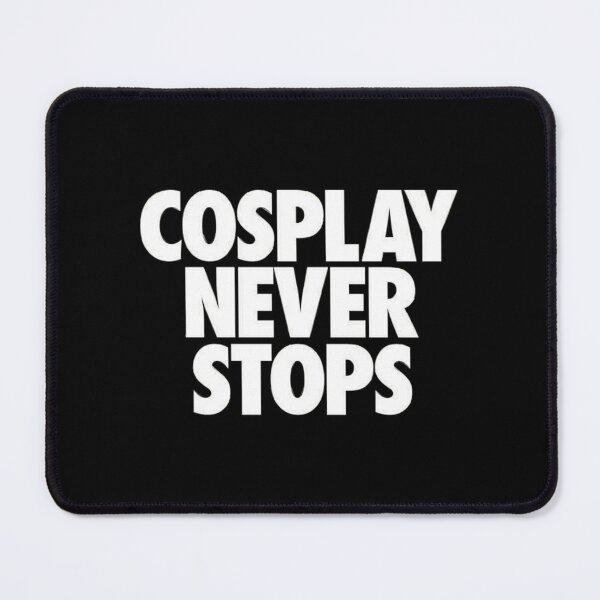 Item preview, Cosplay Never Stops  designed and sold by LoziTech.