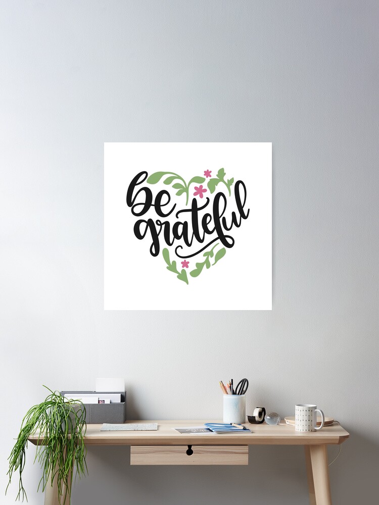 Be Grateful Poster by ChrisPrintables