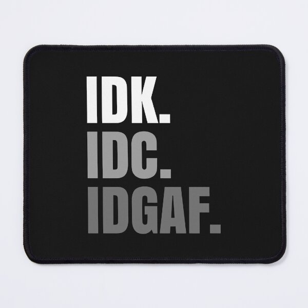 Item preview, idk idc idgaf shirt designed and sold by TimmyMohr.