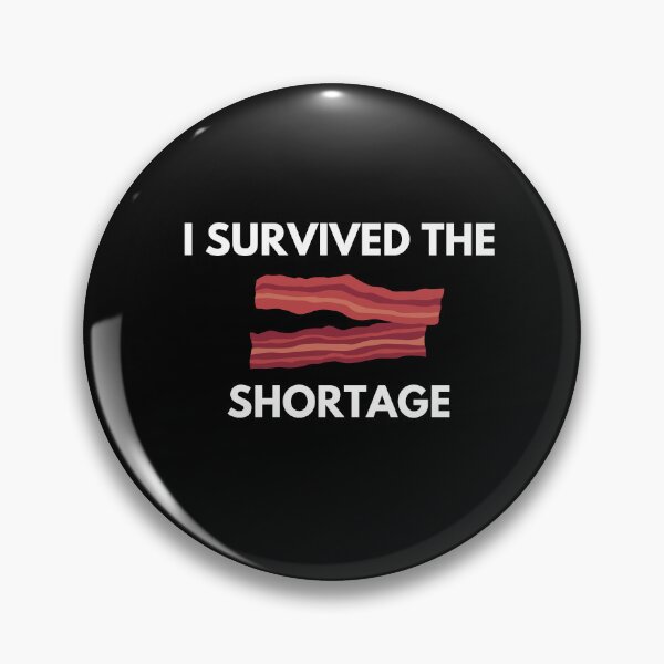 Item preview, I survived the bacon shortage designed and sold by ProtonProject.