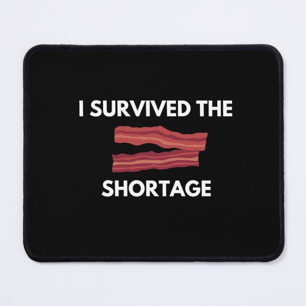 Item preview, I survived the bacon shortage designed and sold by ProtonProject.