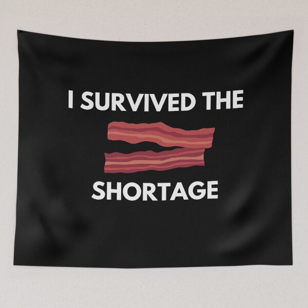 Item preview, I survived the bacon shortage designed and sold by ProtonProject.