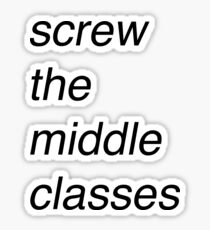 Screw the middle classes! Sticker