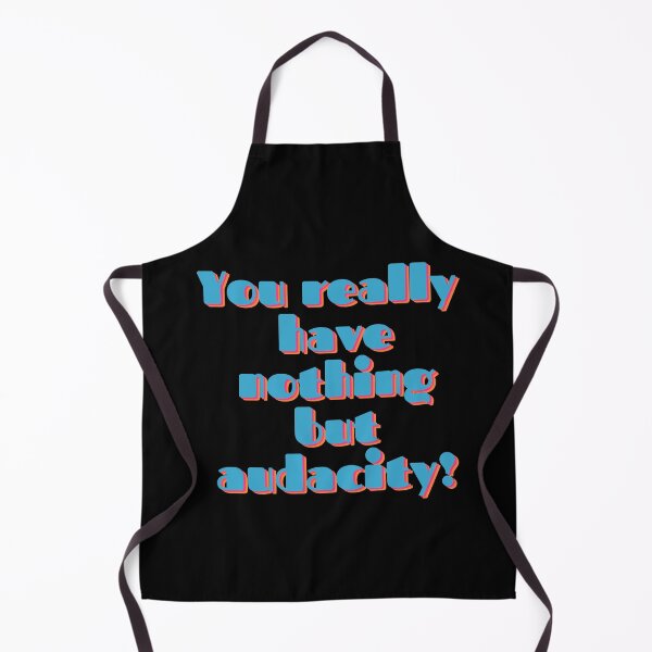 Item preview, You Really Have Nothing But Audacity designed and sold by wildjellybeans.