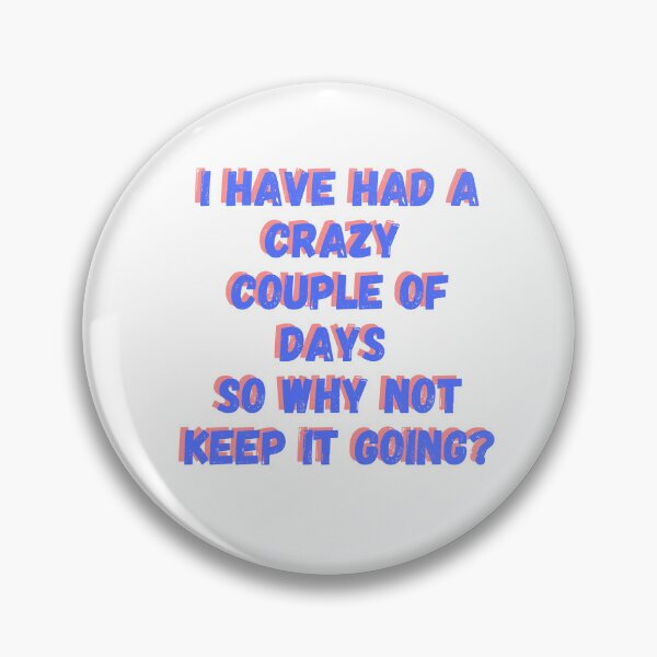 Item preview, I Have Had a Crazy Couple of Days So Why Not Keep Going? designed and sold by wildjellybeans.