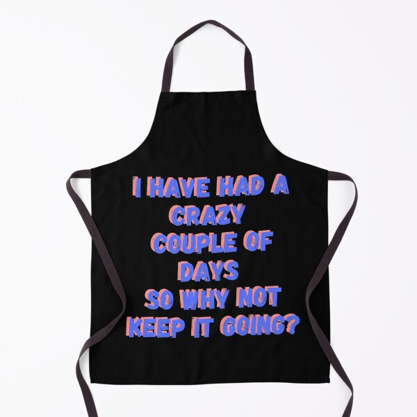 Item preview, I Have Had a Crazy Couple of Days So Why Not Keep Going? designed and sold by wildjellybeans.