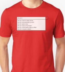 Why Do I? Unisex T-Shirt