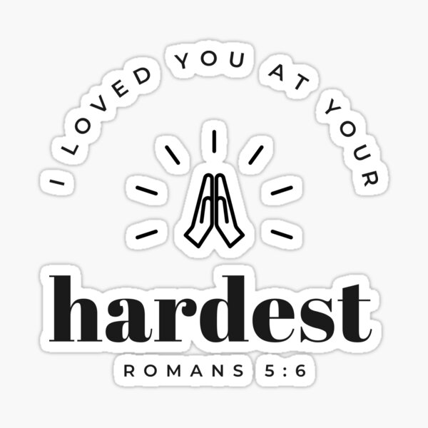 i-loved-you-at-your-hardest-bible-verse-quote-sticker-by-puncave