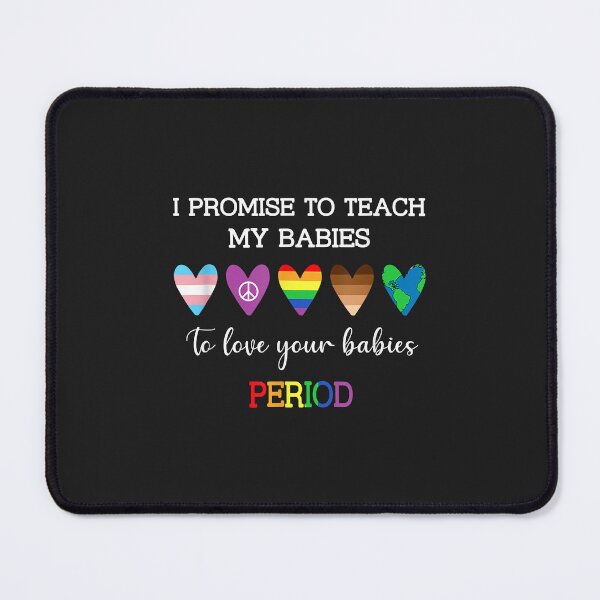 Item preview, I Promise To Teach My Babies To Love Your Babies Period designed and sold by PootinTuon.
