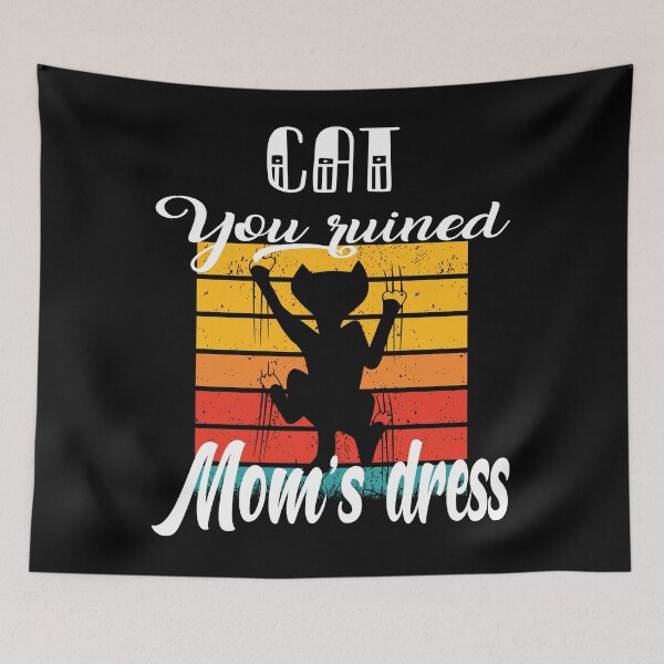 Item preview, Cat you ruined moms dress funny gift for cat mom designed and sold by BoriJanis.