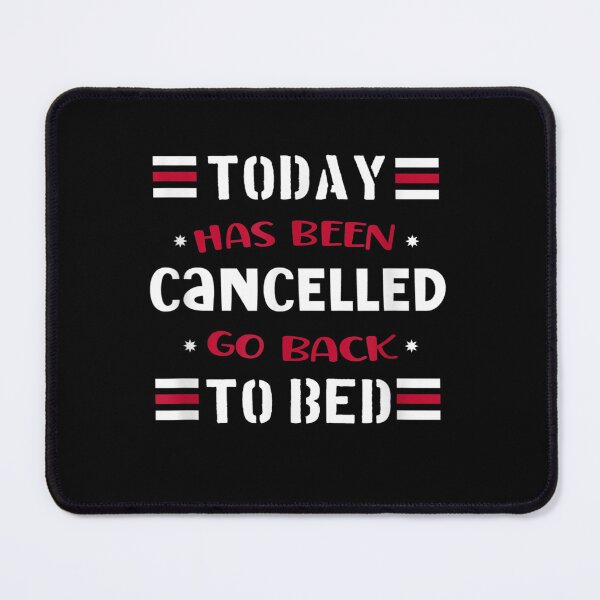 Item preview, Today Has Been Cancelled Go Back To Bed designed and sold by Glitche-Shop.