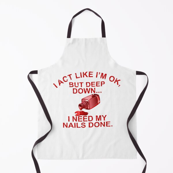 Item preview, I Act Like Im Ok But Deep Down I Need My Nails Done designed and sold by Moeez Javed.