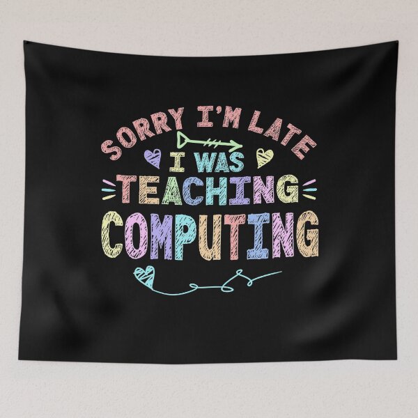 Item preview, Computing Sorry I'm Late I was Teaching Computing Teacher  designed and sold by Mr-Kawachi.