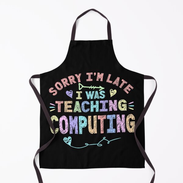 Item preview, Computing Sorry I'm Late I was Teaching Computing Teacher  designed and sold by Mr-Kawachi.