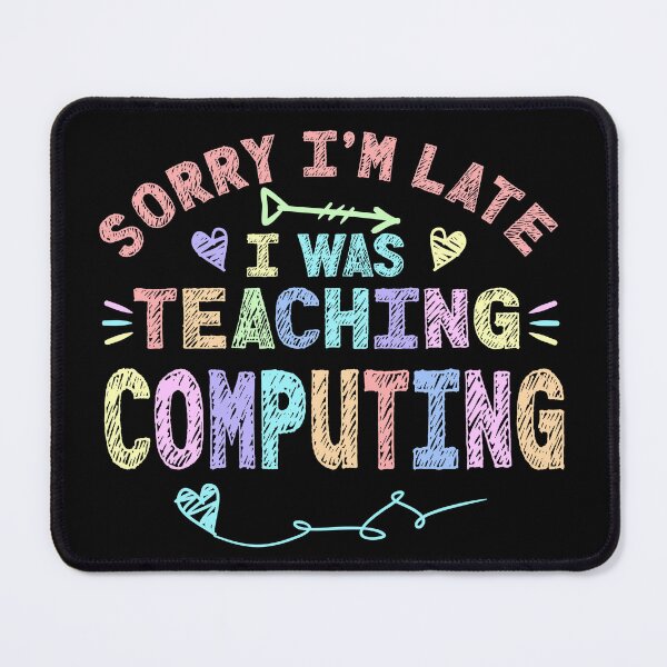 Item preview, Computing Sorry I'm Late I was Teaching Computing Teacher  designed and sold by Mr-Kawachi.
