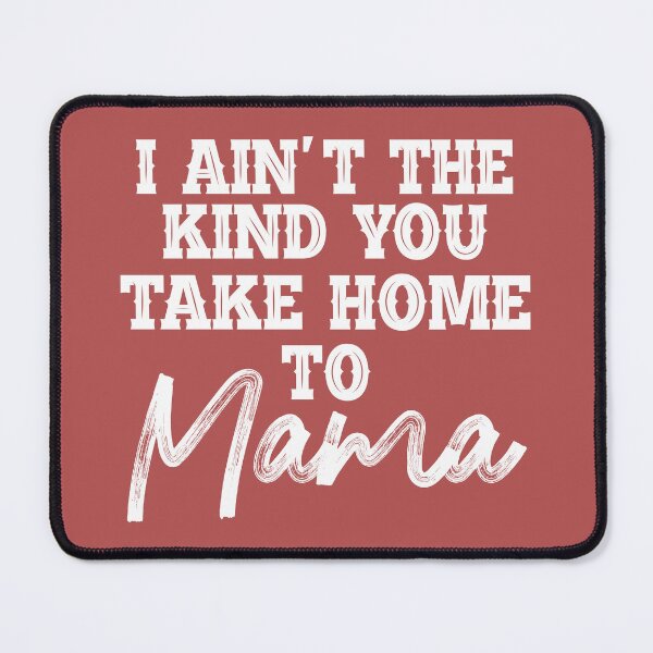 Item preview, I Aint The Kind You Take Home To Mama designed and sold by Moeez Javed.