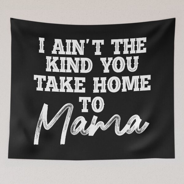 Item preview, I Aint The Kind You Take Home To Mama designed and sold by Moeez Javed.