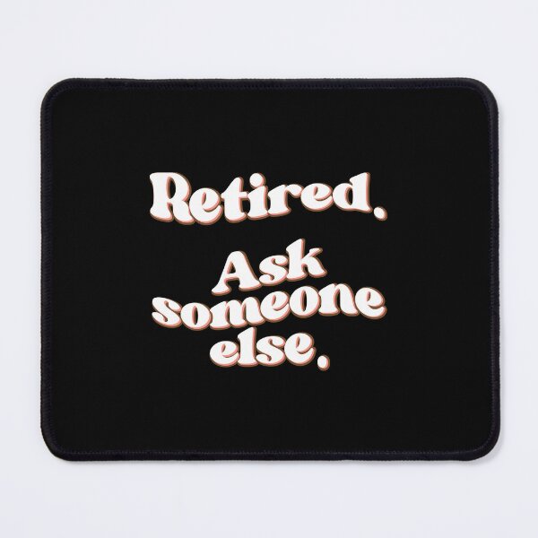 Item preview, RETIRED ASK SOMEONE ELSE funny retirement gift designed and sold by w1ckerman.