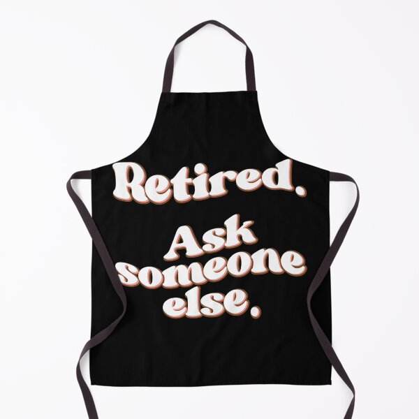 Item preview, RETIRED ASK SOMEONE ELSE funny retirement gift designed and sold by w1ckerman.