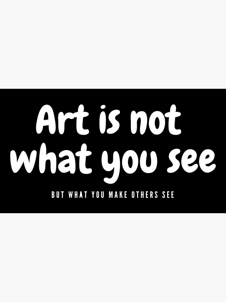 "Art is Not What You See" Poster for Sale by Redbubble